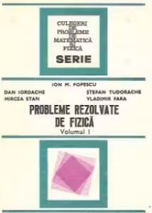Probleme rezolvate de fizica, Volumul I