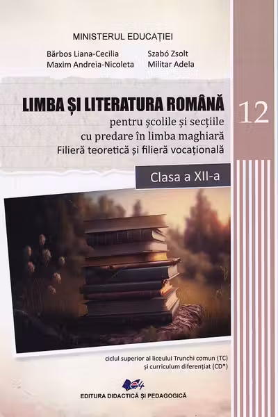 Limba și literatura română pentru școlile și secțiile cu predare în limba maghiară. Filiera teoretică și filiera vocațională - Clasa 12 - Manual