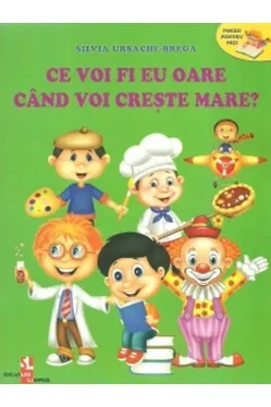 Ce voi fi eu oare cand voi creste mare
