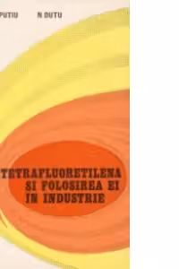 Politetrafluoretilena si folosirea ei in industrie