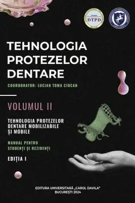 Tehnologia protezelor dentare. Manual pentru studenti si rezidenti. Volumul II.