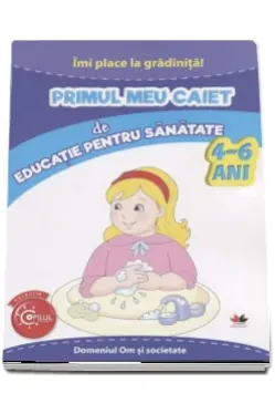 Imi place la gradinita primul meu caiet de educatie pentru sanatate 4-6 ani
