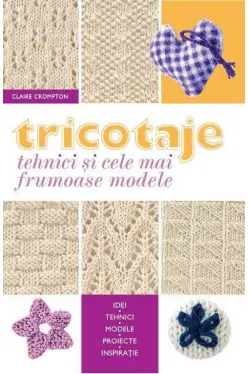 Tricotaje. Tehnici si cele mai frumoase modele