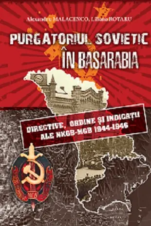 Purgatoriul sovietic in Basarabia: Directive ordine si indicatii ale NKGB-MGB 1944-1946