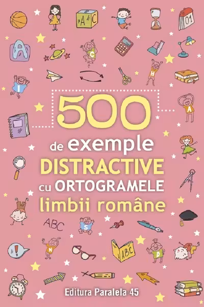 500 de exemple distractive cu ortogramele limbii romane