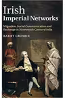 Irish Imperial Networks: Migration, Social Communication and Exchange in Nineteenth-Century India