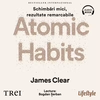 Atomic Habits. O cale ușoară și eficientă de a-ți forma obiceiuri bune și a scăpa de cele proaste (audiobook)