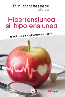Hipertensiunea si hipotensiunea. O explicatie simpla si tratamente eficace - Pierre V. Marchesseau