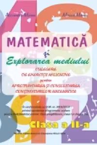 Matematica si explorarea mediului - Culegere de exercitii aplicative pentru aprofundarea si consolidarea continuturilor matematice. Clasa a II-a