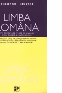 Limba romana. Teste rezolvate, texte de analizat si un glosar de neologisme.