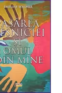 Pasarea vesniciei si omul din mine
