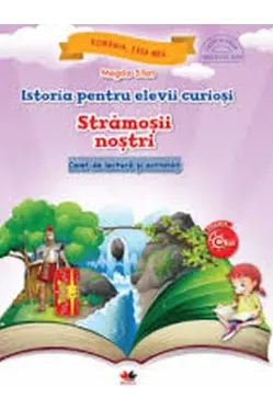 Istoria pentru elevii curiosi. Stramosii nostri. Caiet de lectura si activitati