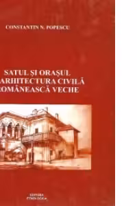 Satul si orasul in arhitectura civila romaneasca veche