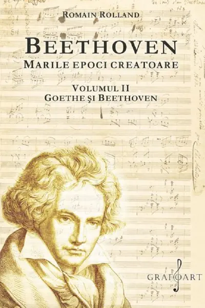 Beethoven. Marile epoci creatoare Vol.2: Goethe și Beethoven
