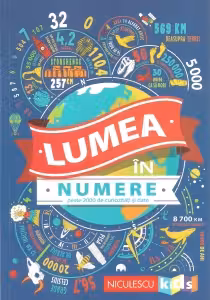 Lumea în numere. Peste 2000 de curiozități și date