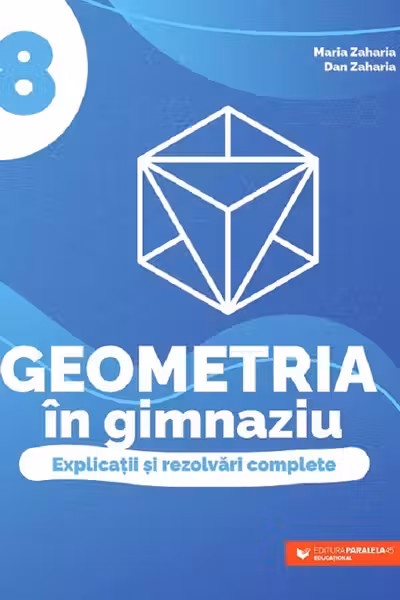 Geometria în gimnaziu - Clasa 8 - Explicații și rezolvări complete