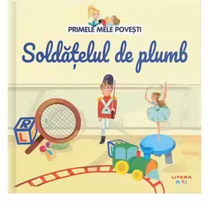 PRIMELE MELE POVESTI. SOLDATELUL DE PLUMB