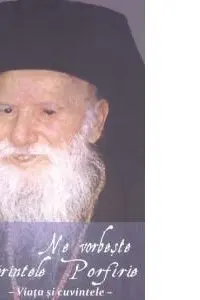 Ne vorbeste parintele Porfirie