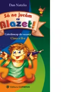 Sa ne jucam cu Alazet. Caleidoscop de vacanta clasa a II-a