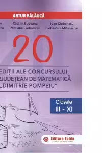 20 editii ale concursului interjudetean de matematica Dimitrie Pompeiu, clasele III-XI