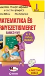 Matematica si explorarea mediului clasa a II-a, in limba maghiara, partea I+partea a II-a - Anina Badescu, Mihaela-Ada Radu
