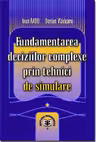 Fundamentarea deciziilor complexe prin tehnici de simulare - Ioan Radu, Dorian Vladeanu