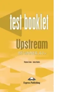 Curs limba engleza Upstream Beginner Teste - Virginia Evans, Jenny Dooley