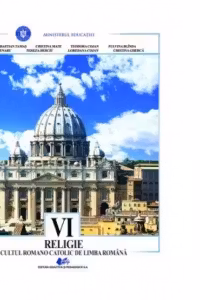 Religie. Cultul romano-catolic de limba romana. Manual pentru clasa a VI-a