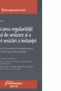 Verificarea regularitatii actului de sesizare si a legalei sesizari a instantei