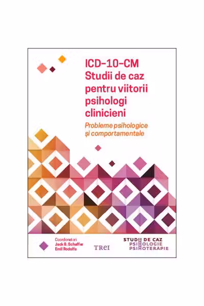 ICD-10-CM. Studii de caz pentru viitorii psihologi clinicieni