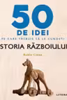 IQ230. 50 DE IDEI PE CARE TREBUIE SA LE CUNOSTI. Istoria Razboiului