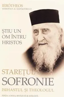 Ştiu un om întru Hristos. Stareţul Sofronie, isihastul şi theologul