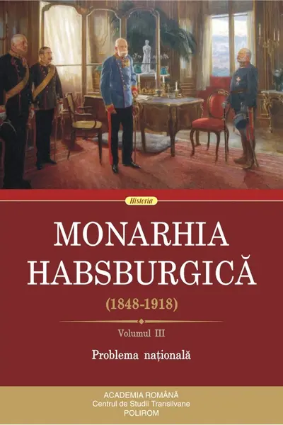 Monarhia Habsburgica (1848-1918) Vol.III