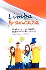 Limba franceza Modele de teste pentru bac
