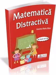 Matematica distractiva pentru clasele a III-a si a IV-a