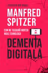 Demența digitală. Cum ne tulbură mintea noile tehnologii