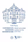Universitate. Societate. Modernizare. Idealul universitatii moderne la Cluj
