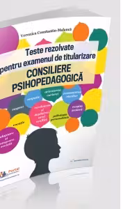 Teste rezolvate pentru examenul de titularizare. Consiliere psihopedagogica