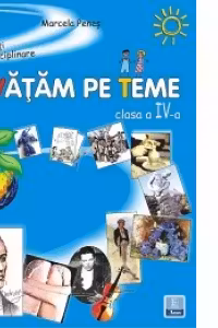 Invatam pe teme (activitati interdisciplinare) - clasa a IV-a