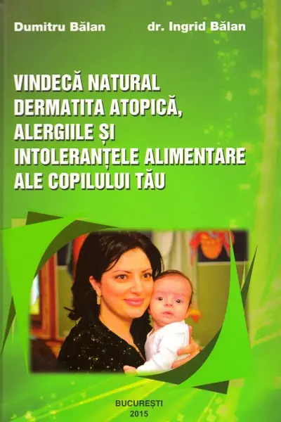Vindecă natural dermatita atopică, alergiile și intoleranțele alimentare ale copilului tău