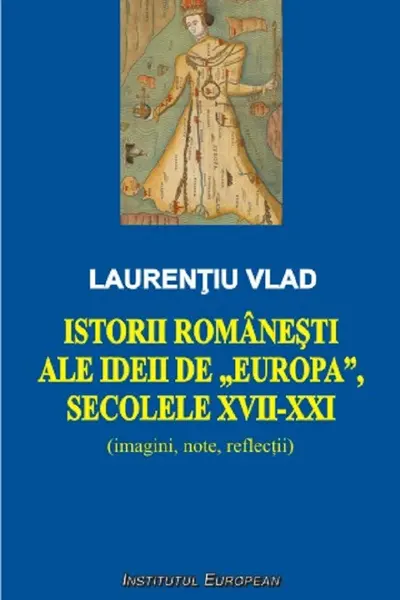 Istorii românești ale ideii de Europa, secolele XVII-XXI