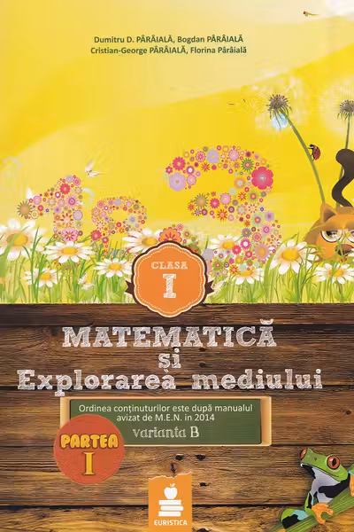 Matematica și explorarea mediului - Clasa 1 - Partea I - Varianta B