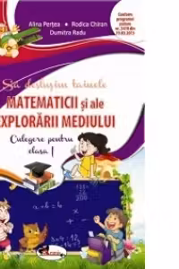 Sa deslusim tainele matematicii si ale explorarii mediului. Culegere pentru clasa I