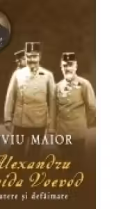 Alexandru Vaida Voevod. Putere si defaimare
