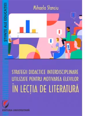 Strategii didactice interdisciplinare utilizate pentru motivarea elevilor in lectia de literatura