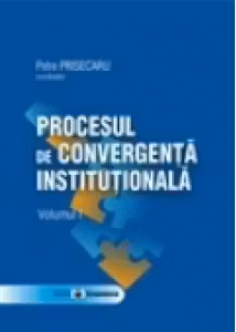 Procesul de convergenta institutionala, volumul I