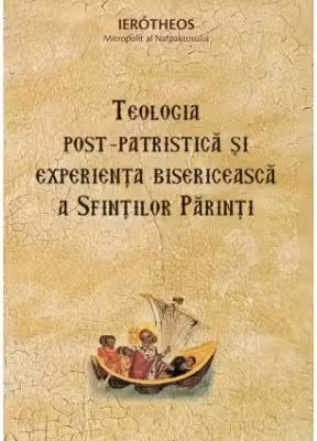 Teologia post‑patristica si experienta bisericeasca a Sfintilor Parinti - mitrop. Ierotheos Vlachos
