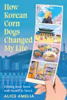 How Korean Corn Dogs Changed My Life