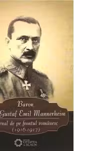 Baron Carl Gustaf Emil Mannerheim. Jurnal de pe frontul romanesc (1916-1917)