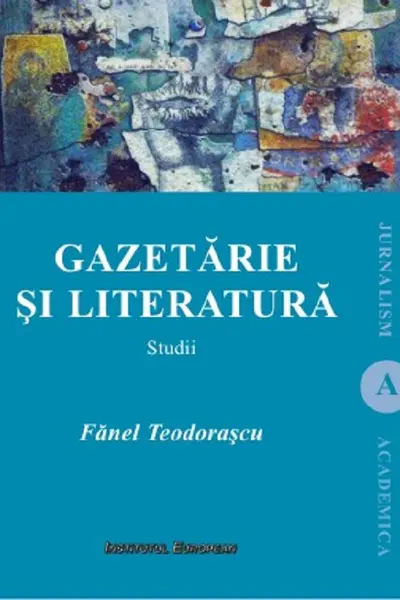Gazetarie si literatura. Studii. Jurnalism